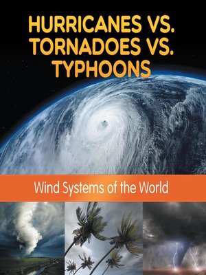 cover image of Hurricanes vs. Tornadoes vs Typhoons--Wind Systems of the World